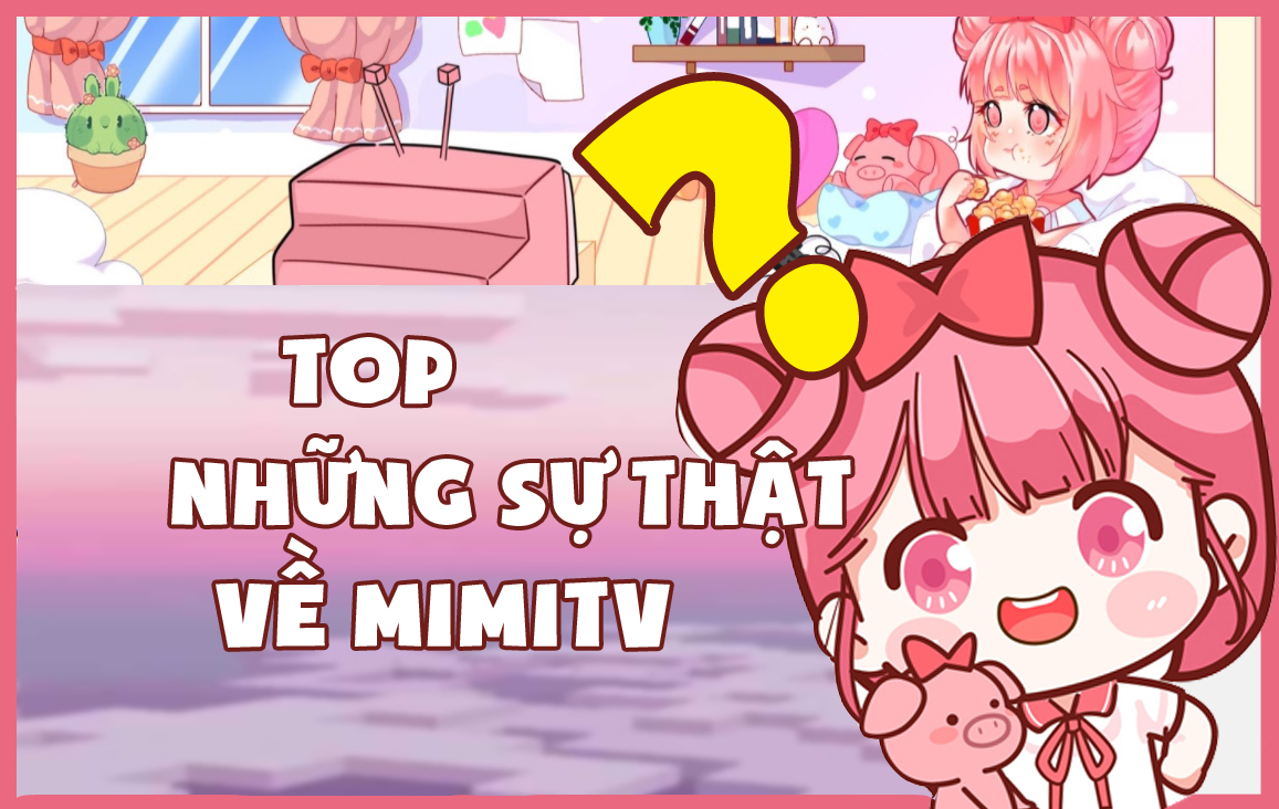 Top những sự thật về Mimi TV - thành viên bí ẩn trong Hero Team - SHOP HERO TEAM